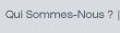 Qui Sommes-Nous ?